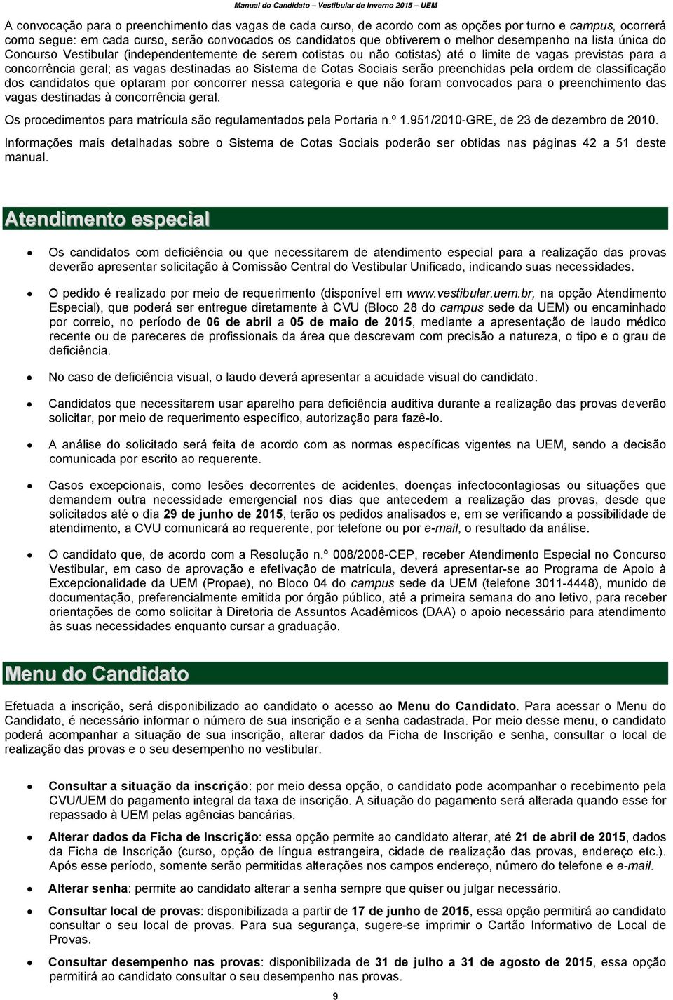 Cotas Sociais serão preenchidas pela ordem de classificação dos candidatos que optaram por concorrer nessa categoria e que não foram convocados para o preenchimento das vagas destinadas à