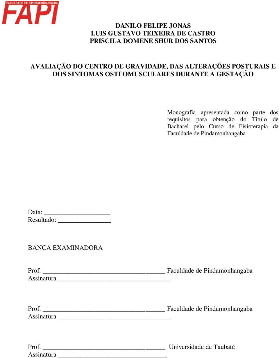 obtenção do Titulo de Bacharel pelo Curso de Fisioterapia da Faculdade de Pindamonhangaba Data: Resultado: BANCA EXAMINADORA