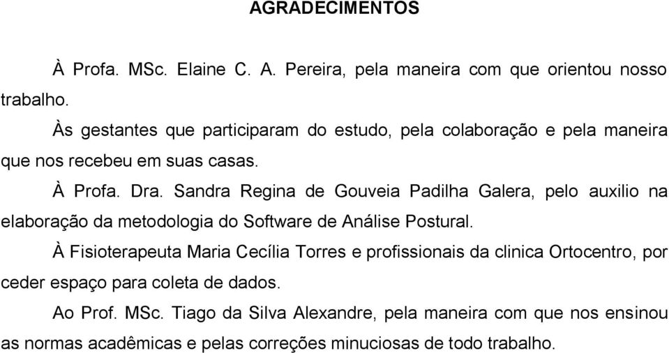 Sandra Regina de Gouveia Padilha Galera, pelo auxilio na elaboração da metodologia do Software de Análise Postural.