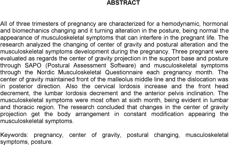 The research analyzed the changing of center of gravity and postural alteration and the musculoskeletal symptoms development during the pregnancy.