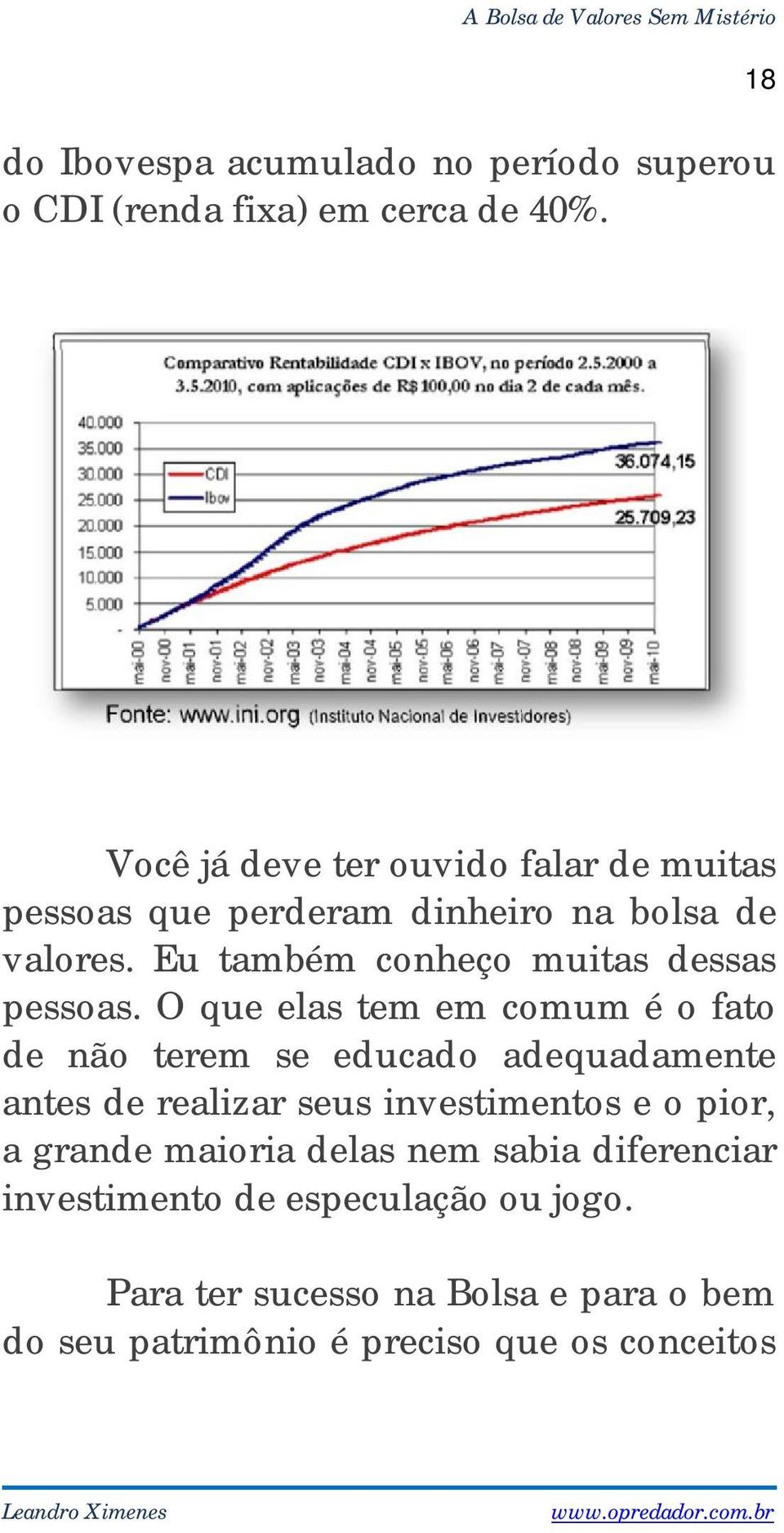 Eu também conheço muitas dessas pessoas.