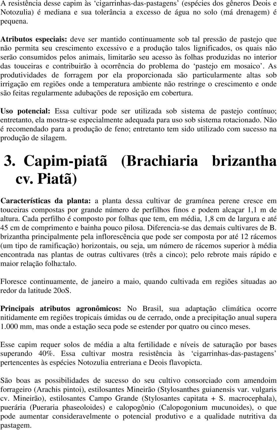 limitarão seu acesso às folhas produzidas no interior das touceiras e contribuirão à ocorrência do problema do pastejo em mosaico.