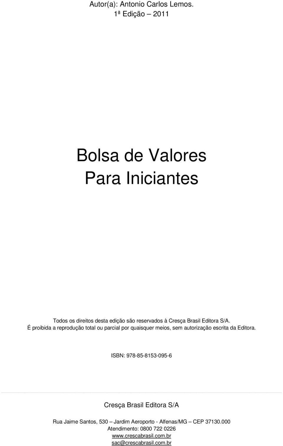 Editora S/A. É proibida a reprodução total ou parcial por quaisquer meios, sem autorização escrita da Editora.