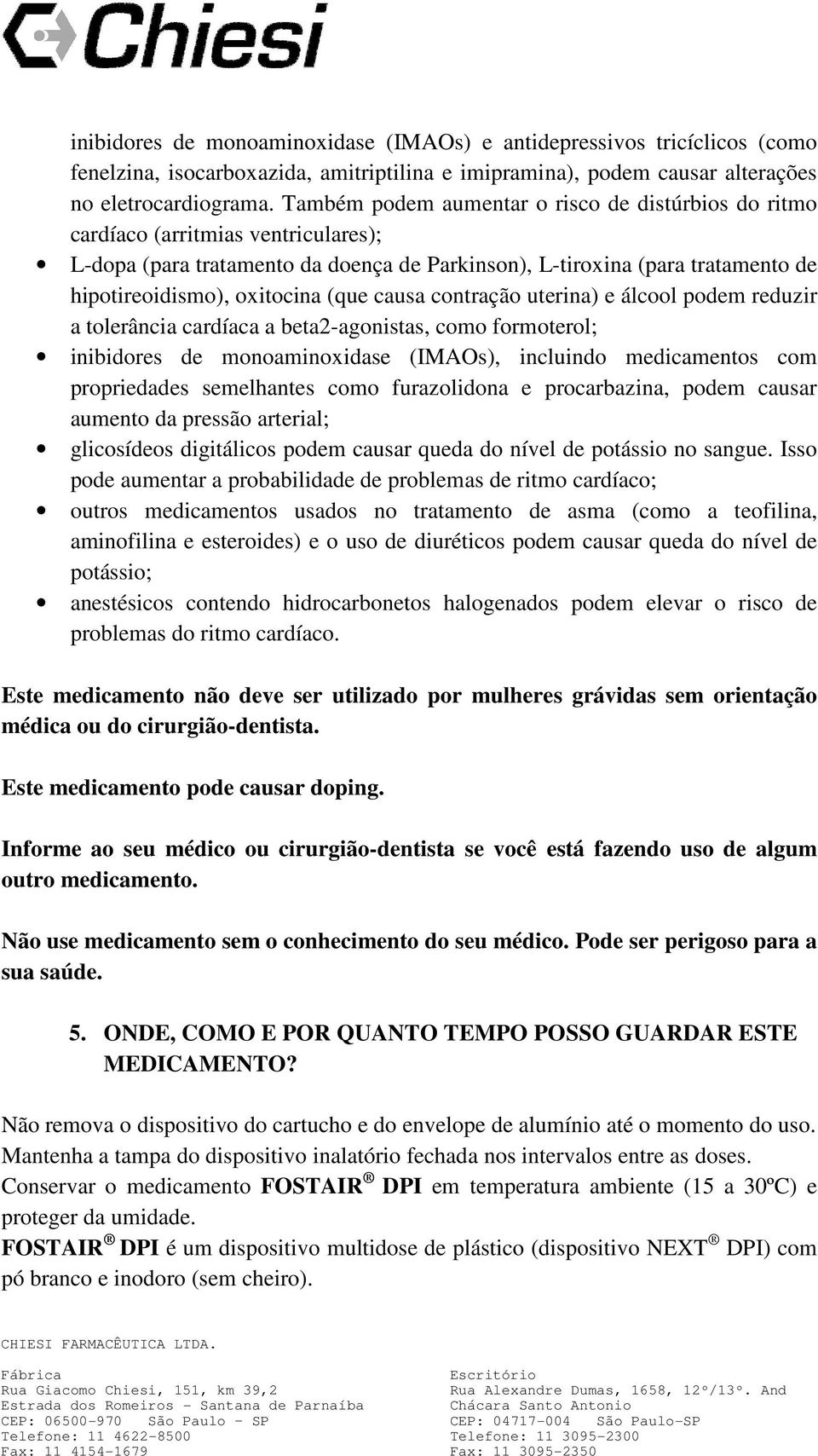 (que causa contração uterina) e álcool podem reduzir a tolerância cardíaca a beta2-agonistas, como formoterol; inibidores de monoaminoxidase (IMAOs), incluindo medicamentos com propriedades