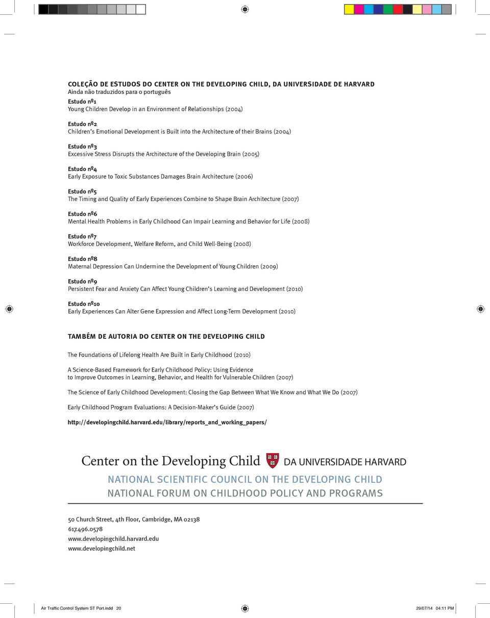 (2004) Estudo nº2 Children s Emotional Development is Built into the Architecture of their Brains (2004) Working Paper #3 Excessive Estudo nº3 Stress Disrupts the Architecture of the Developing Brain