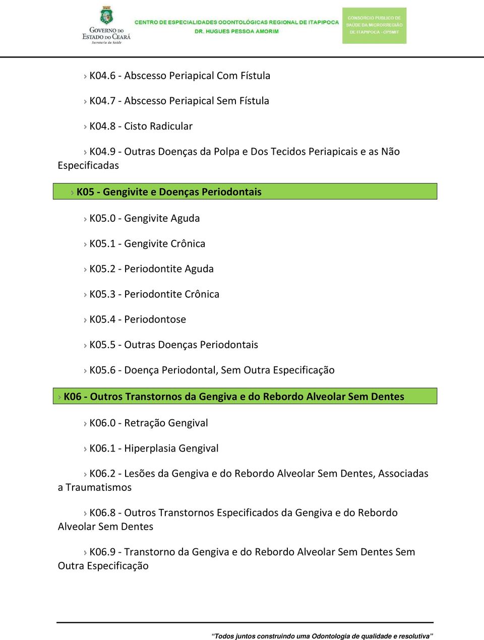 3 - Periodontite Crônica K05.4 - Periodontose K05.5 - Outras Doenças Periodontais K05.