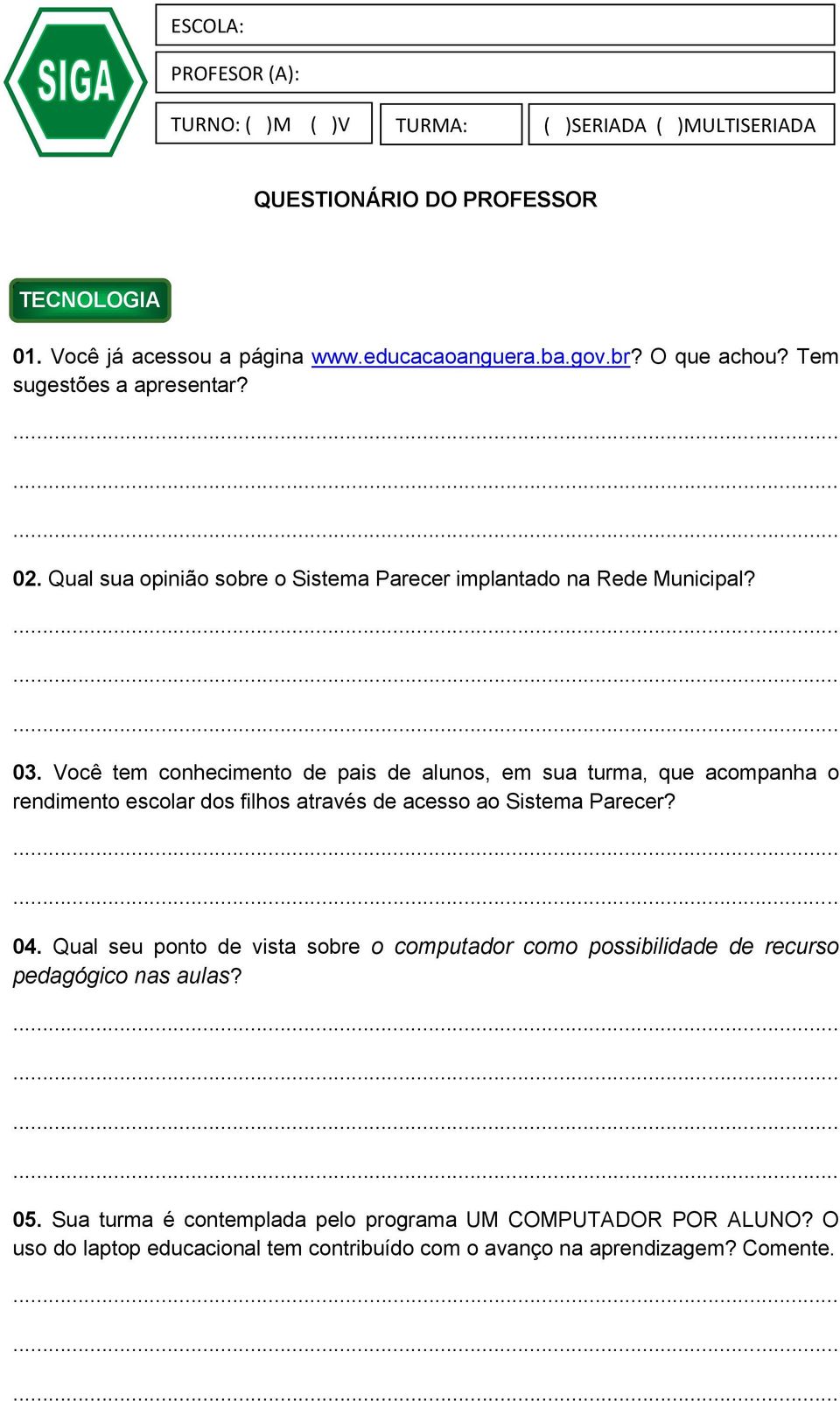 Você tem conhecimento de pais de alunos, em sua turma, que acompanha o rendimento escolar dos filhos através de acesso ao Sistema Parecer? 04.