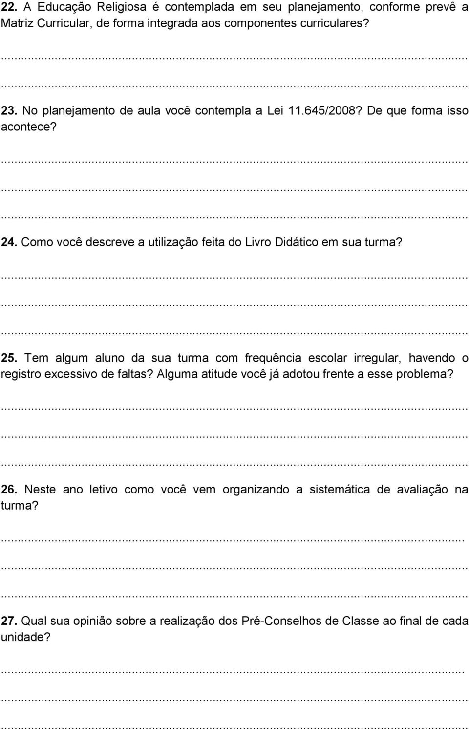 25. Tem algum aluno da sua turma com frequência escolar irregular, havendo o registro excessivo de faltas? Alguma atitude você já adotou frente a esse problema?