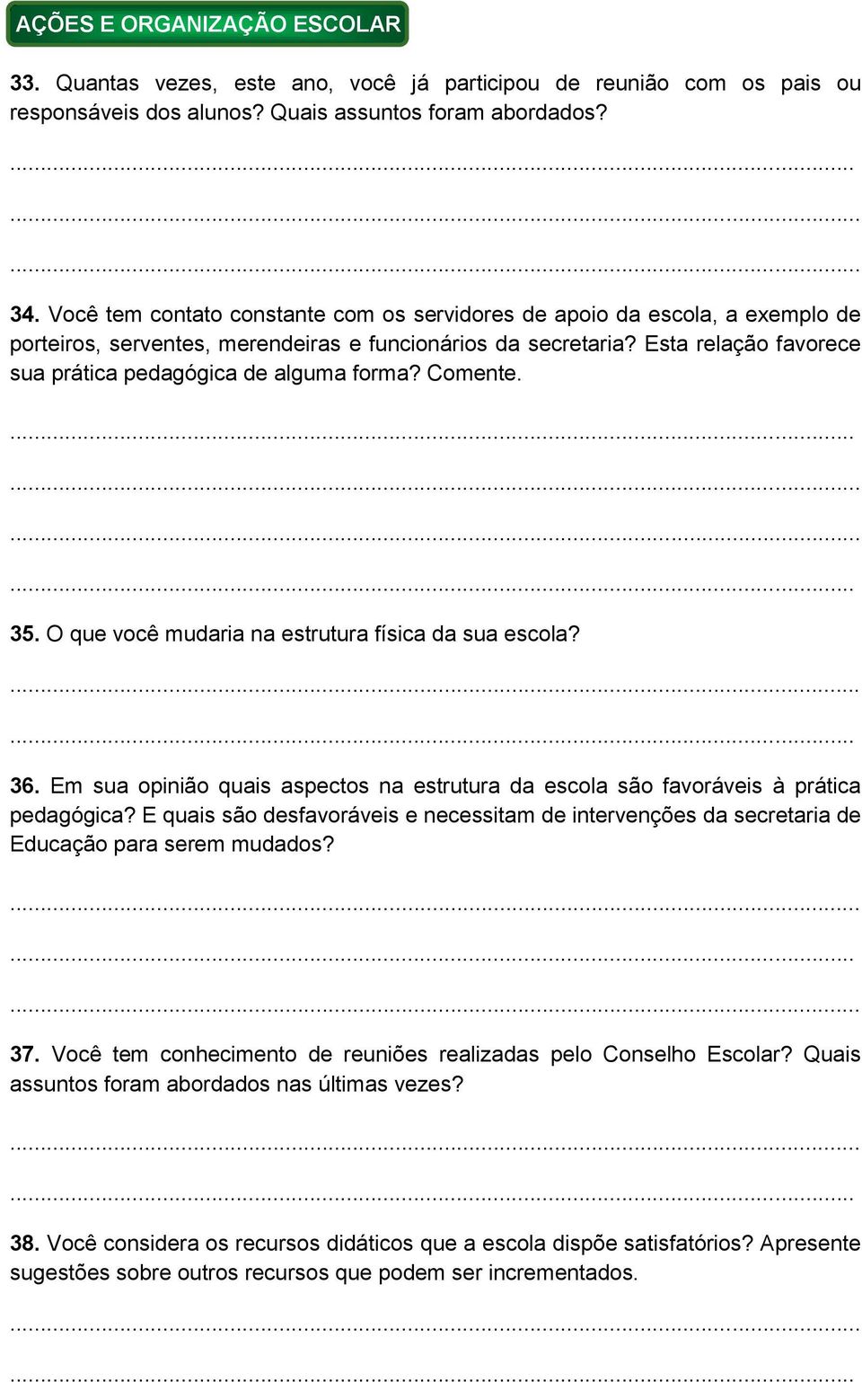 Esta relação favorece sua prática pedagógica de alguma forma? Comente. 35. O que você mudaria na estrutura física da sua escola? 36.