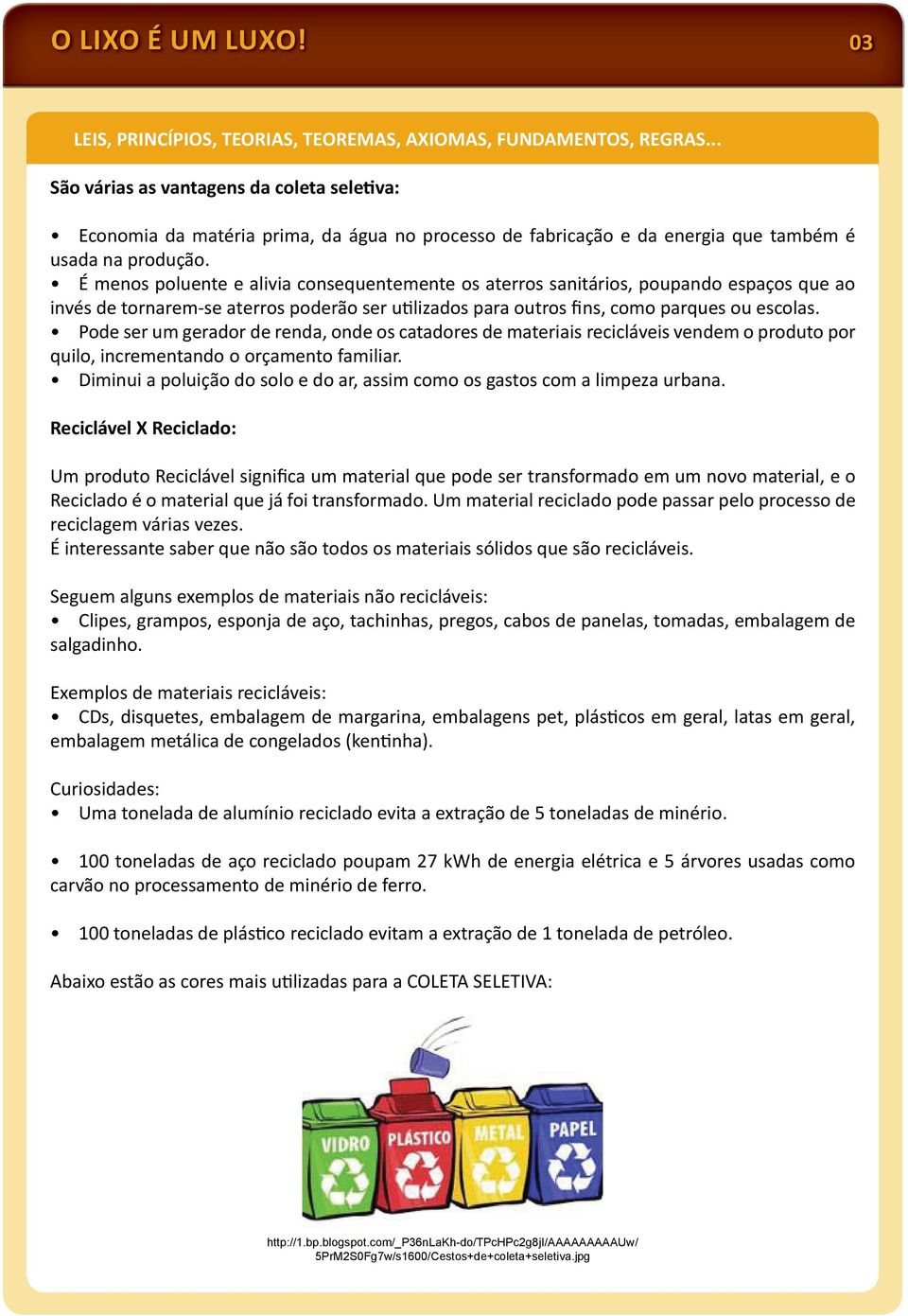 É menos poluente e alivia consequentemente os aterros sanitários, poupando espaços que ao invés de tornarem-se aterros poderão ser u lizados para outros fins, como parques ou escolas.