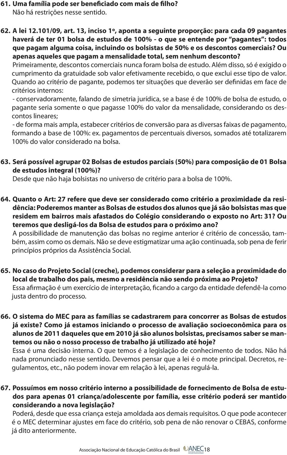 50% e os descontos comerciais? Ou apenas aqueles que pagam a mensalidade total, sem nenhum desconto? Primeiramente, descontos comerciais nunca foram bolsa de estudo.