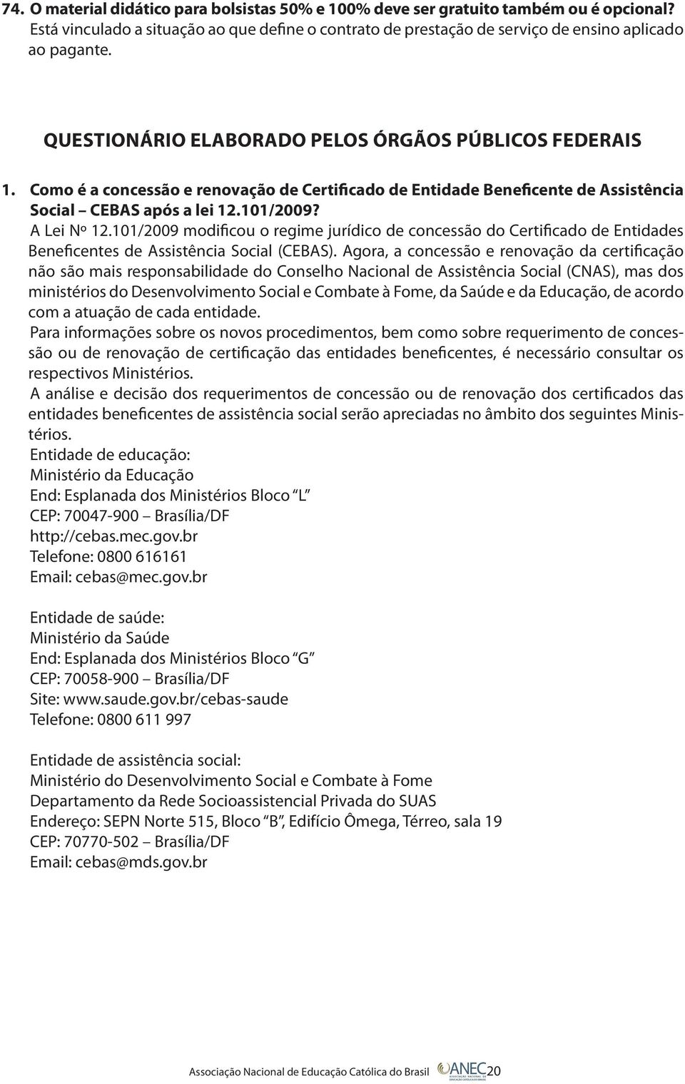 101/2009 modificou o regime jurídico de concessão do Certificado de Entidades Beneficentes de Assistência Social (CEBAS).