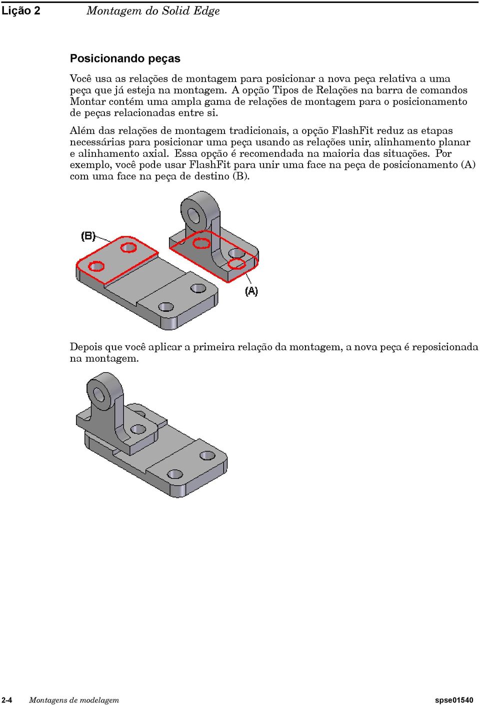 Além das relações de montagem tradicionais, a opção FlashFit reduz as etapas necessárias para posicionar uma peça usando as relações unir, alinhamento planar e alinhamento axial.