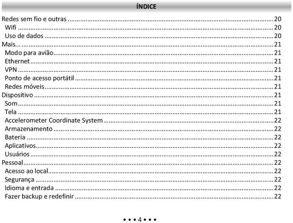 ..21 Accelerometer Coordinate System...22 Armazenamento...22 Bateria...22 Aplicativos...22 Usuários.