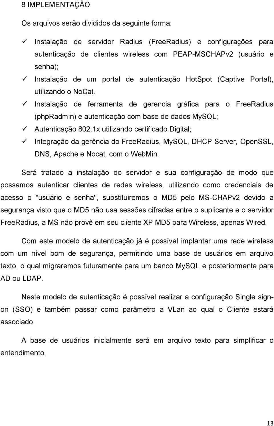 Instalação de ferramenta de gerencia gráfica para o FreeRadius (phpradmin) e autenticação com base de dados MySQL; Autenticação 802.