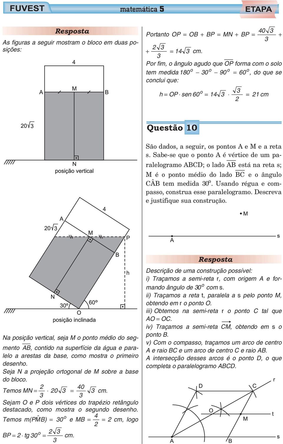 Sabe-se que o ponto A é vértice de um paralelogramo ABCD; o lado AB está na reta s; M é o ponto médio do lado BC e o ângulo CAB tem medida 0 o. Usando régua e compasso, construa esse paralelogramo.