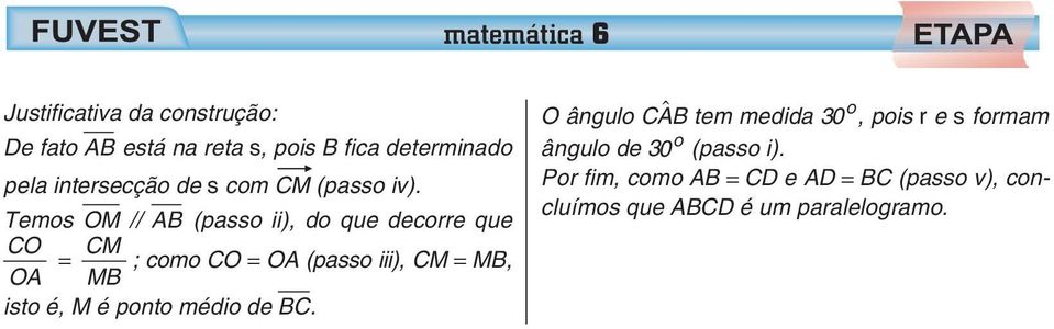 Temos OM // AB (passo ii), do que decorre que CO CM = ; como CO = OA (passo iii), CM = MB, OA MB isto