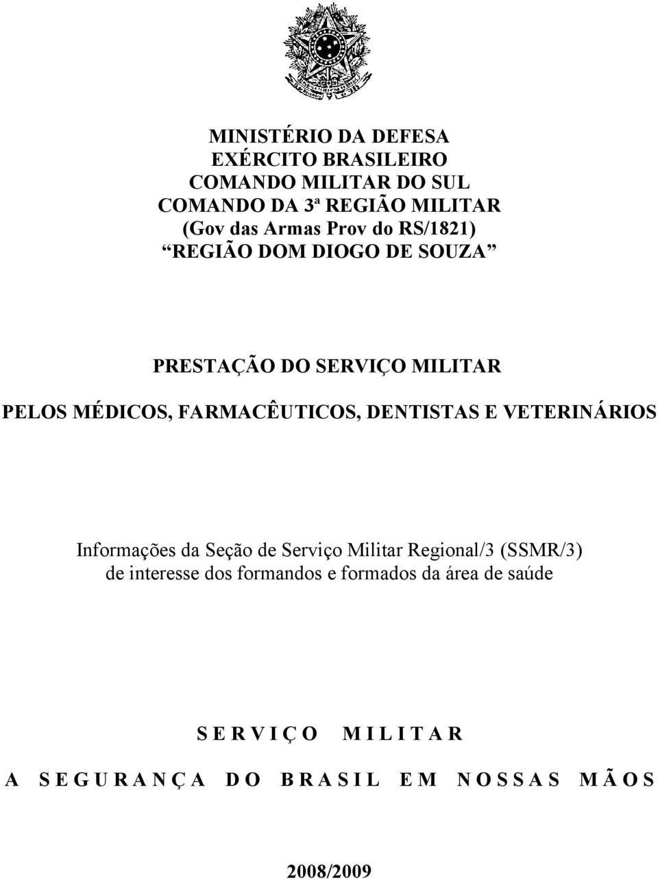 E VETERINÁRIOS Informações da Seção de Serviço Militar Regional/3 (SSMR/3) de interesse dos formandos e