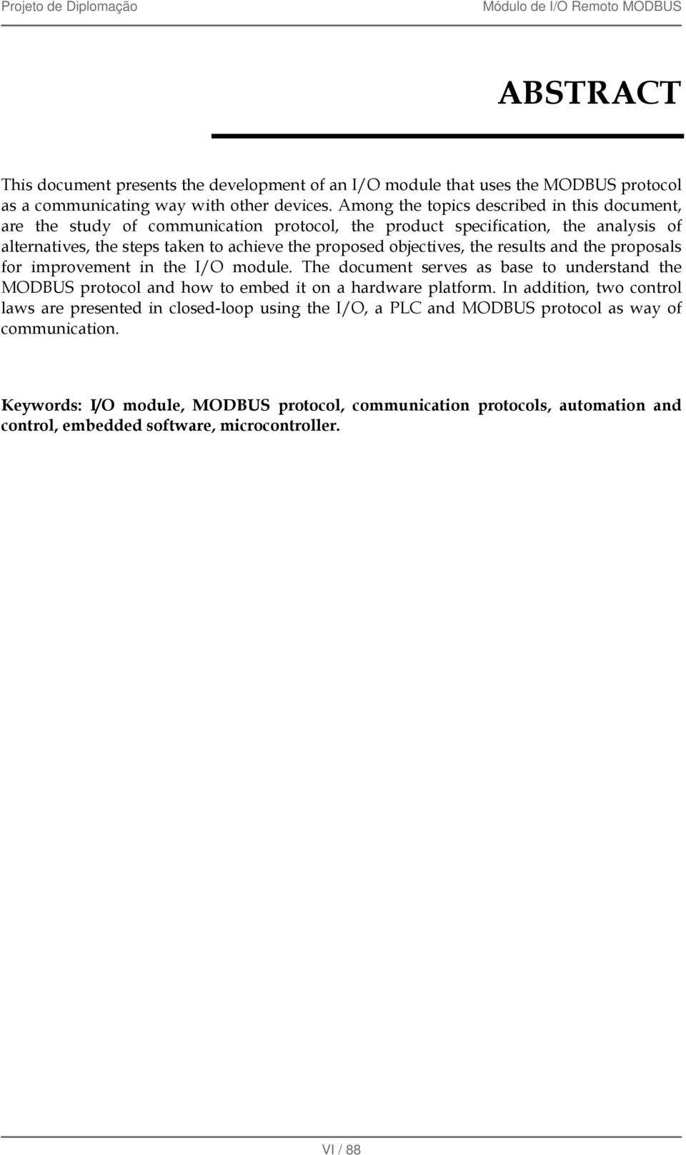 objectives, the results and the proposals for improvement in the I/O module. The document serves as base to understand the MODBUS protocol and how to embed it on a hardware platform.