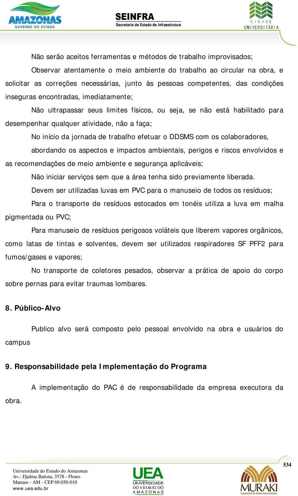 jornada de trabalho efetuar o DDSMS com os colaboradores, abordando os aspectos e impactos ambientais, perigos e riscos envolvidos e as recomendações de meio ambiente e segurança aplicáveis; Não