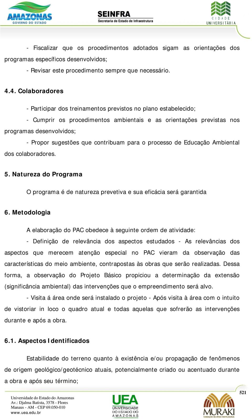 contribuam para o processo de Educação Ambiental dos colaboradores. 5. Natureza do Programa O programa é de natureza prevetiva e sua eficácia será garantida 6.