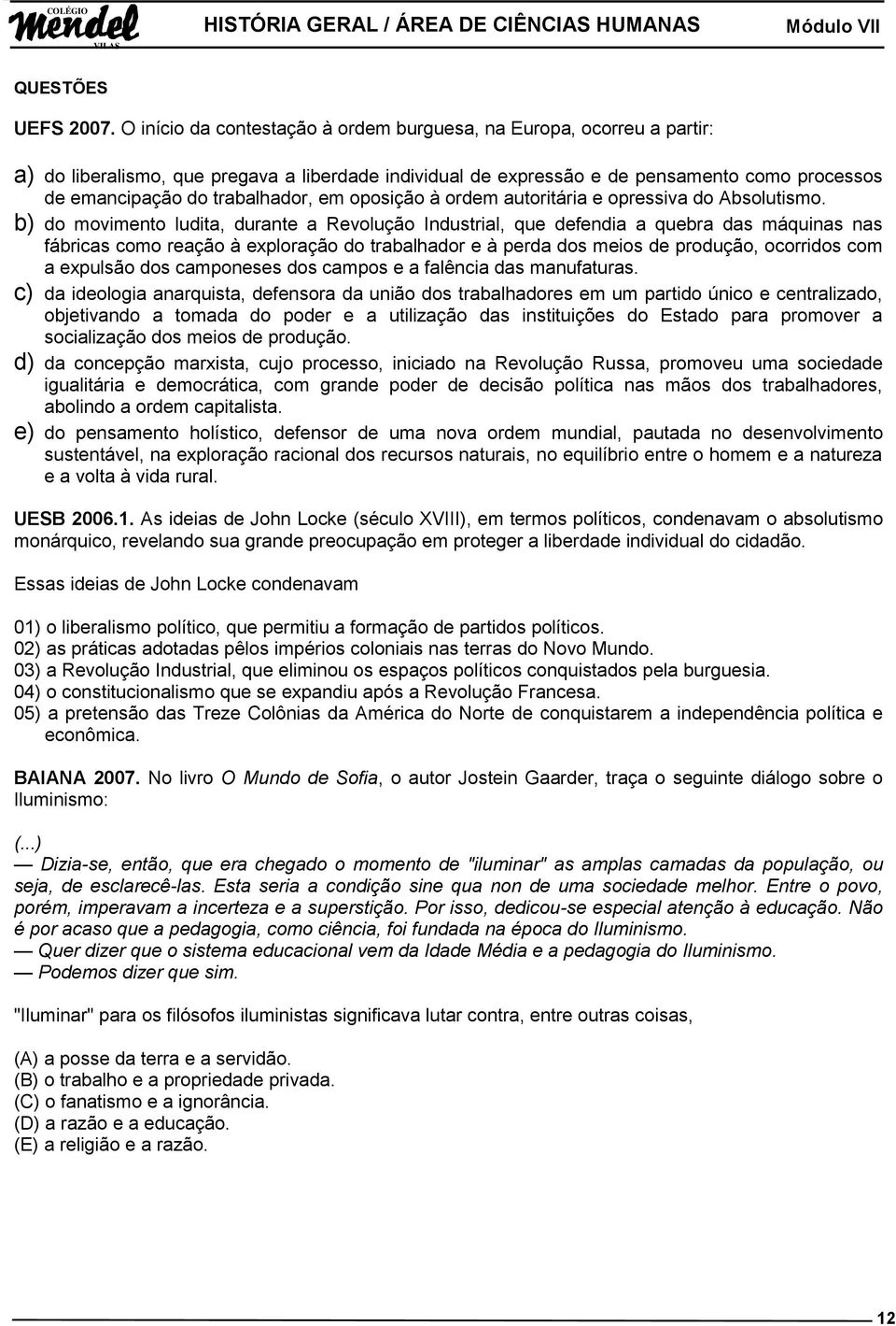 em oposição à ordem autoritária e opressiva do Absolutismo.