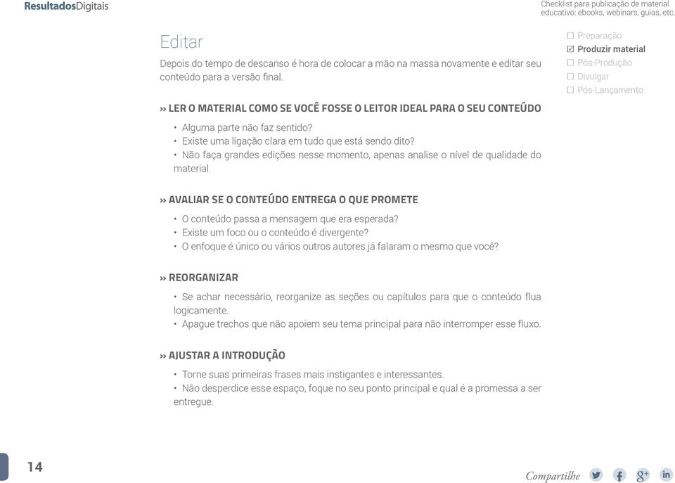 Não faça grandes edições nesse momento, apenas analise o nível de qualidade do material.» AVALIAR SE O CONTEÚDO ENTREGA O QUE PROMETE O conteúdo passa a mensagem que era esperada?