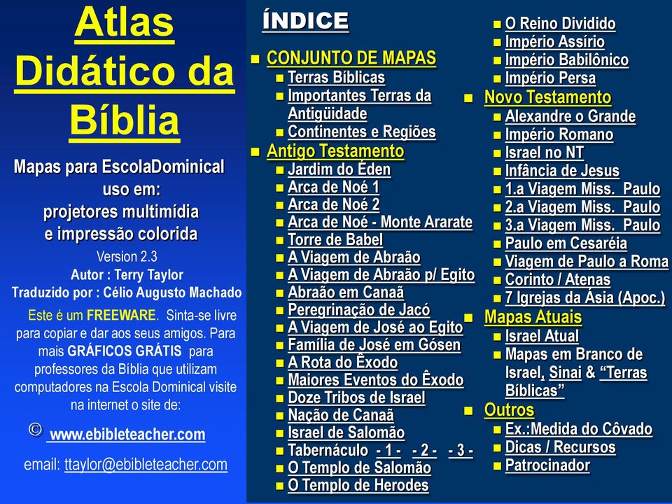Para mais GRÁFICOS GRÁTIS para professores da Bíblia que utilizam computadores na Escola Dominical visite na internet o site de: Atlas Didático da Bíblia www.ebibleteacher.