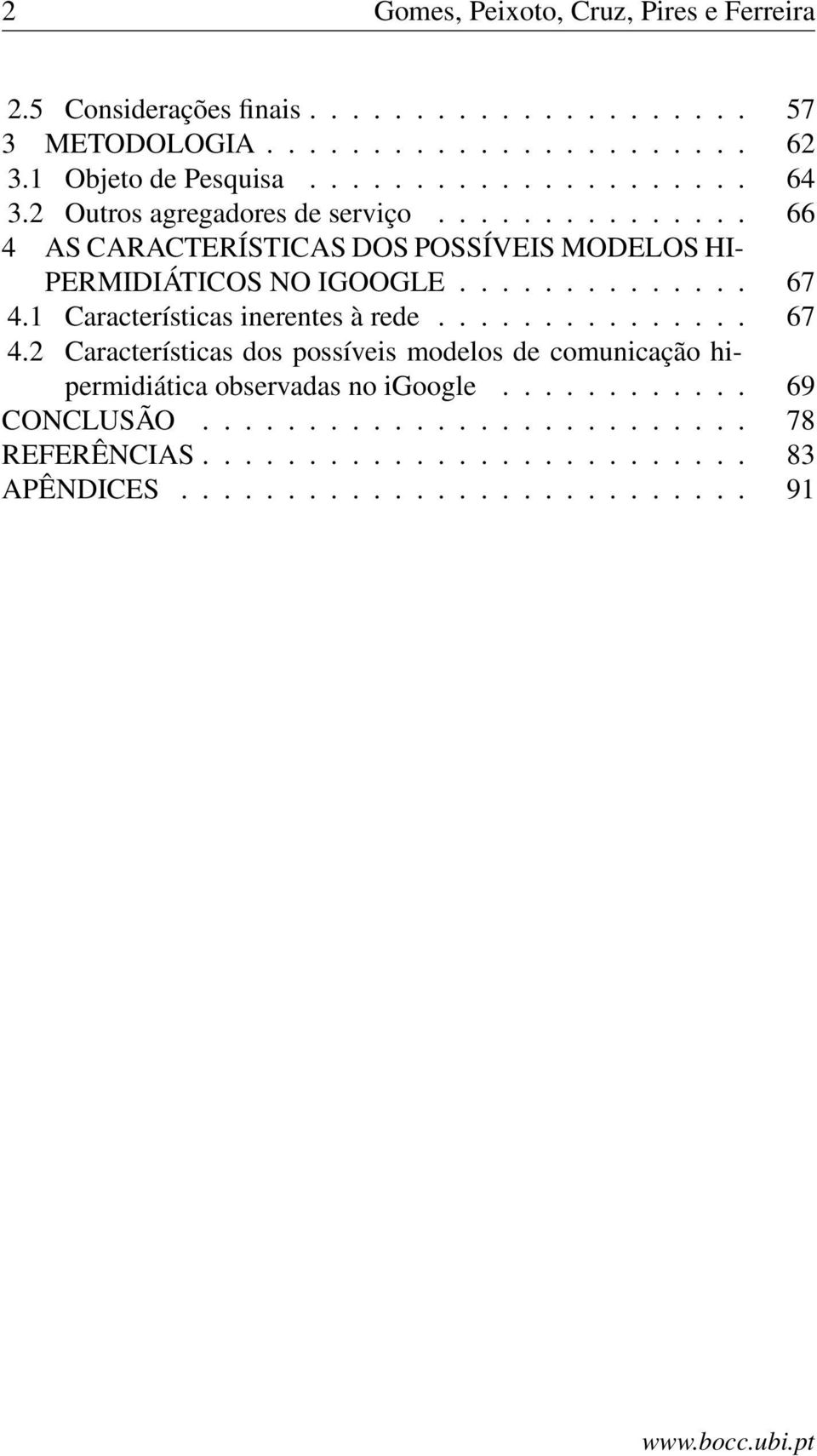 .............. 66 4 AS CARACTERÍSTICAS DOS POSSÍVEIS MODELOS HI- PERMIDIÁTICOS NO IGOOGLE.............. 67 4.