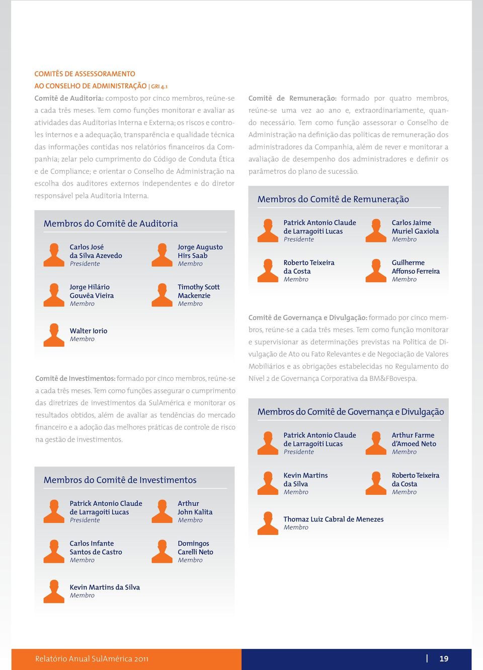 relatórios financeiros da Companhia; zelar pelo cumprimento do Código de Conduta Ética e de Compliance; e orientar o Conselho de Administração na escolha dos auditores externos independentes e do