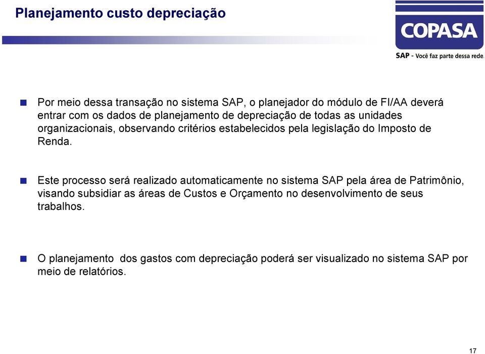 Este processo será realizado automaticamente no sistema SAP pela área de Patrimônio, visando subsidiar as áreas de Custos e Orçamento no