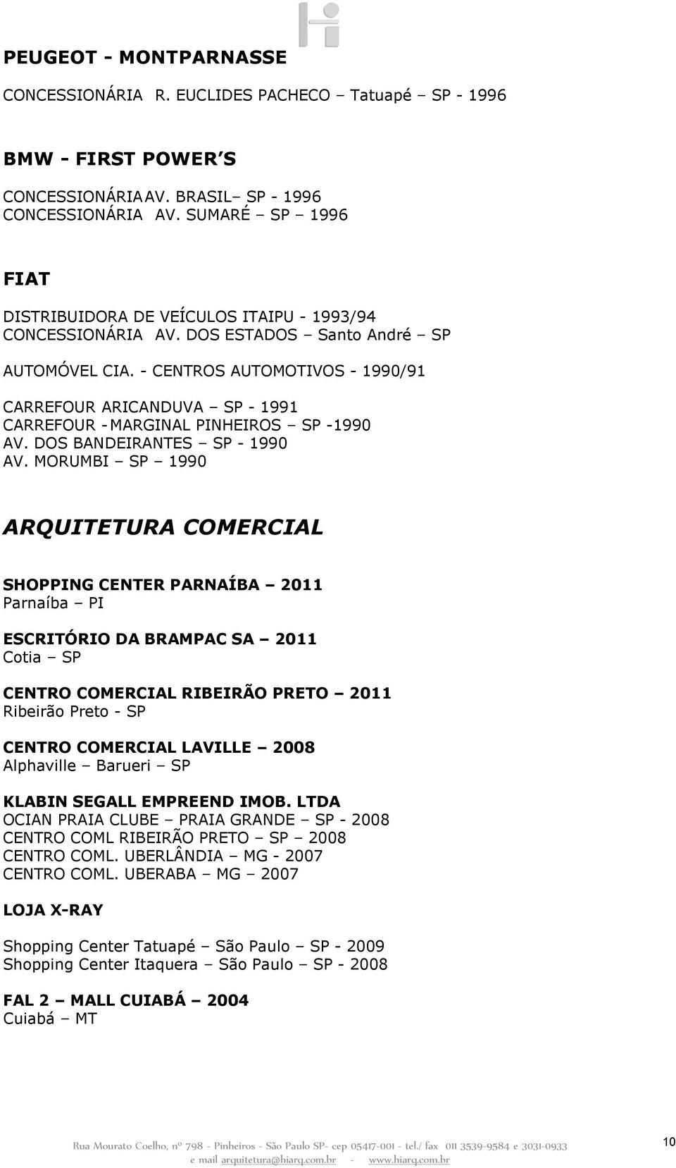 - CENTROS AUTOMOTIVOS - 1990/91 CARREFOUR ARICANDUVA SP - 1991 CARREFOUR - MARGINAL PINHEIROS SP -1990 AV. DOS BANDEIRANTES SP - 1990 AV.