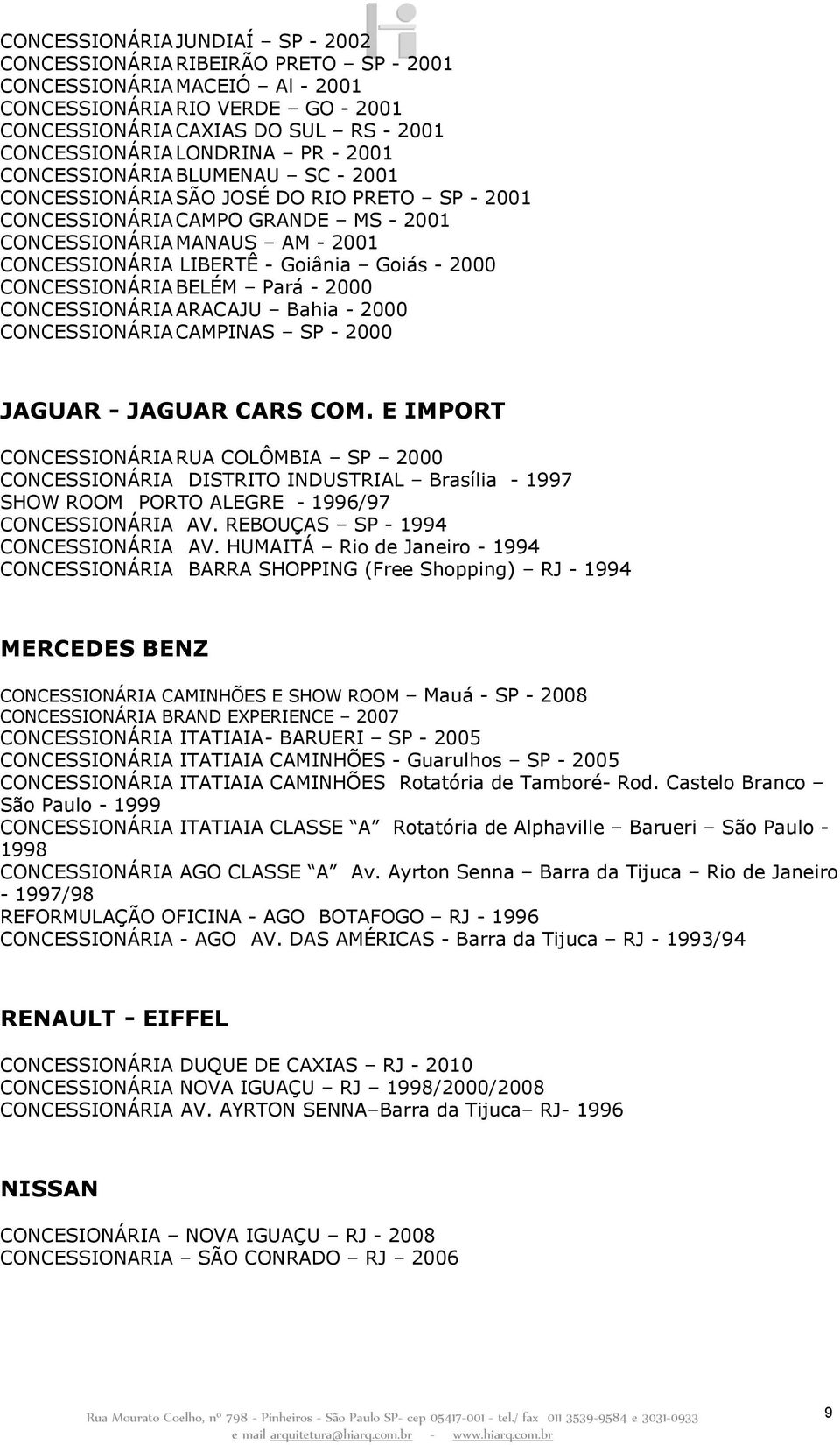 Goiânia Goiás - 2000 CONCESSIONÁRIA BELÉM Pará - 2000 CONCESSIONÁRIA ARACAJU Bahia - 2000 CONCESSIONÁRIA CAMPINAS SP - 2000 JAGUAR - JAGUAR CARS COM.