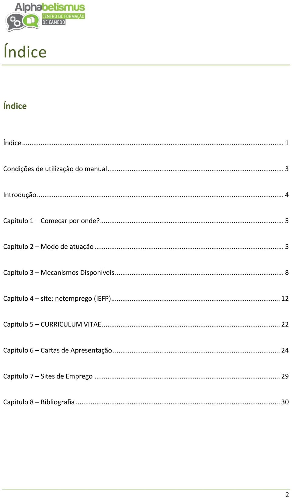 .. 5 Capitulo 3 Mecanismos Disponíveis... 8 Capitulo 4 site: netemprego (IEFP).