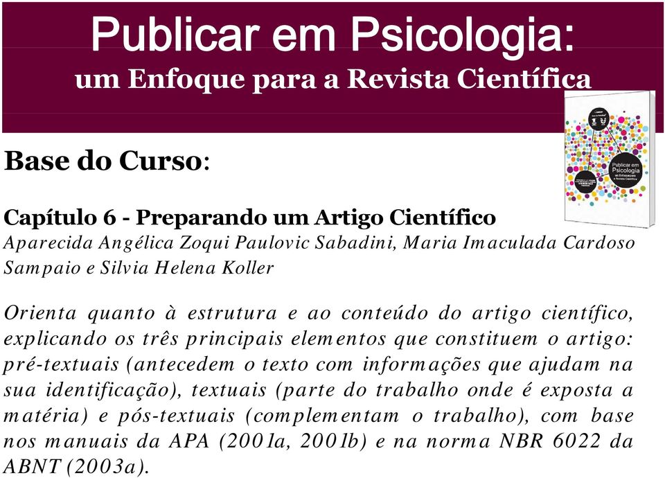 três principais elementos que constituem o artigo: pré-textuais (antecedem o texto com informações que ajudam na sua identificação), textuais (parte do