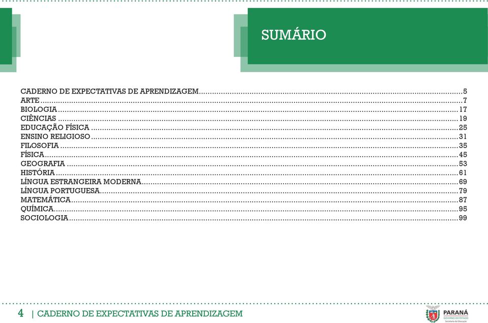 GEOGRAFIA 53 HISTÓRIA 61 LÍNGUA ESTRANGEIRA MODERNA 69 LÍNGUA PORTUGUESA