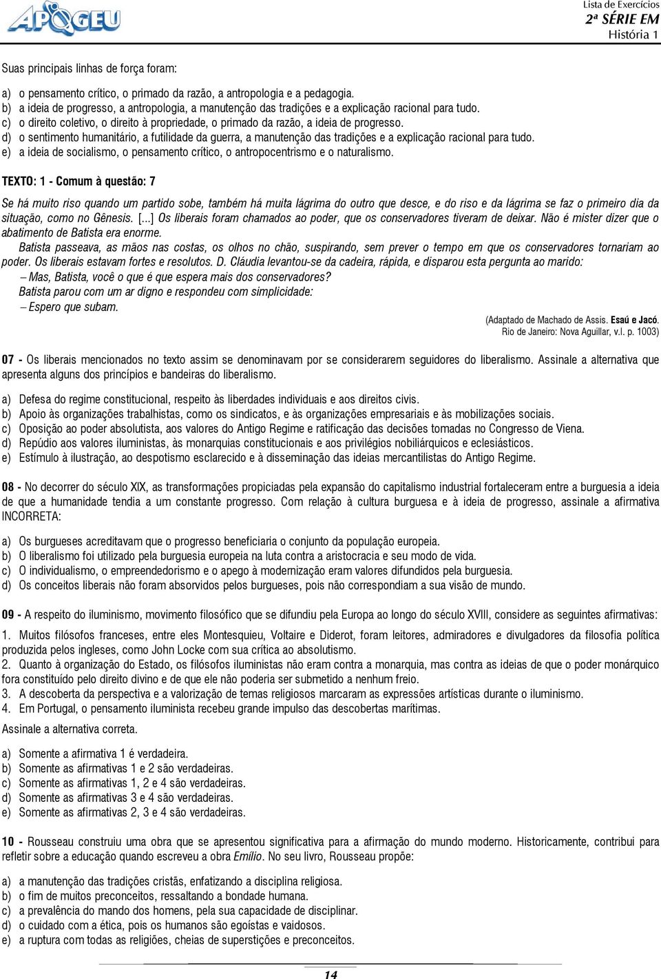 d) o sentimento humanitário, a futilidade da guerra, a manutenção das tradições e a explicação racional para tudo. e) a ideia de socialismo, o pensamento crítico, o antropocentrismo e o naturalismo.