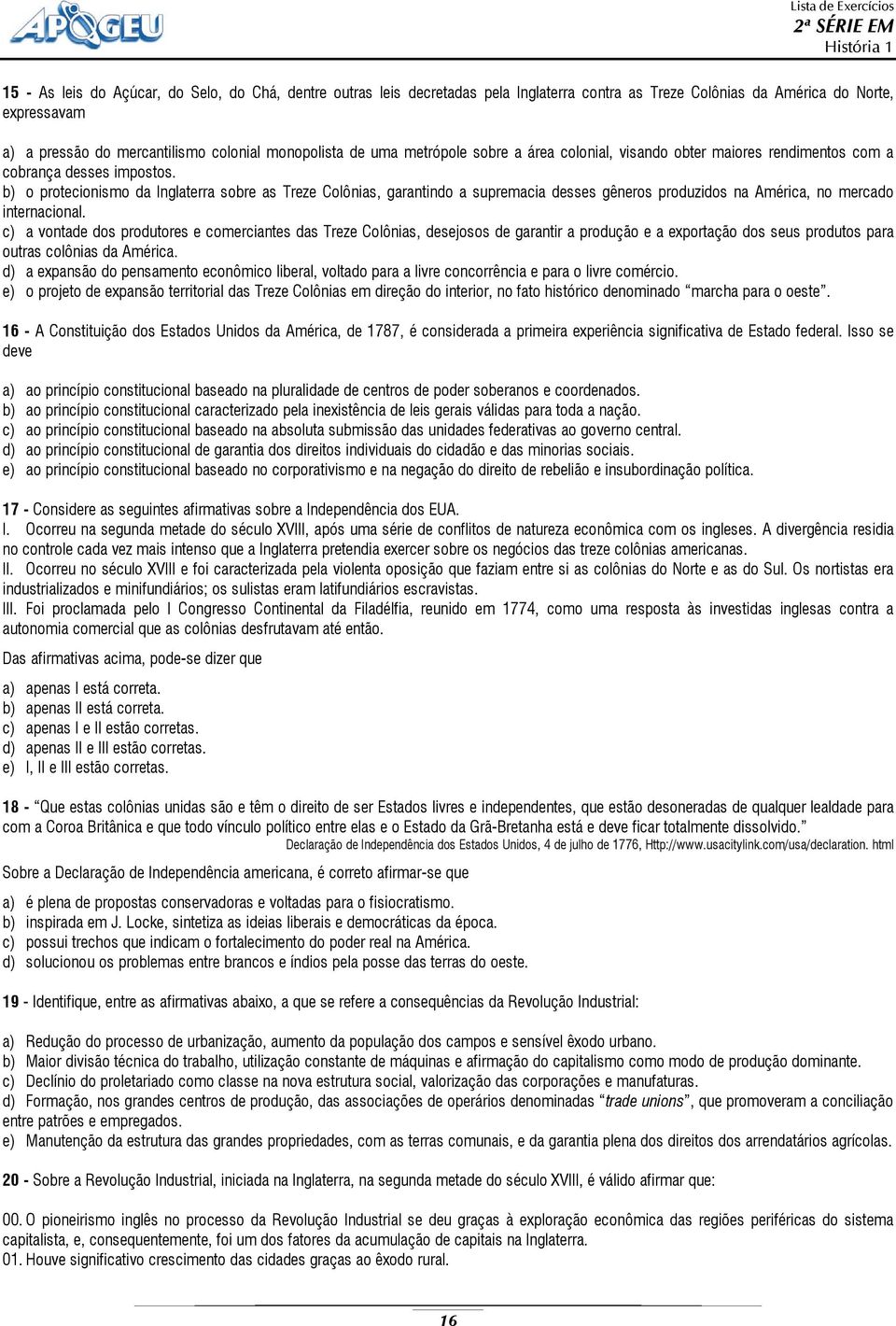 b) o protecionismo da Inglaterra sobre as Treze Colônias, garantindo a supremacia desses gêneros produzidos na América, no mercado internacional.