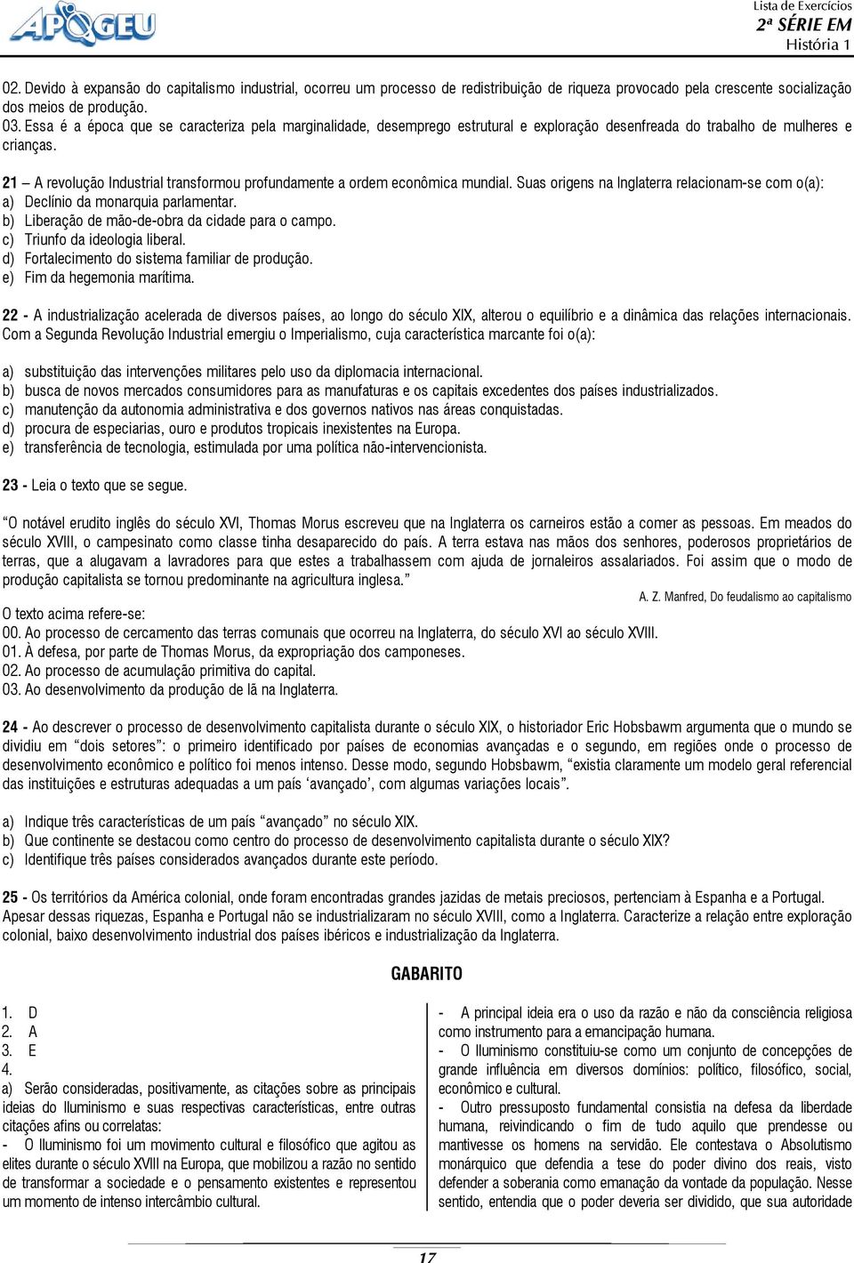 21 A revolução Industrial transformou profundamente a ordem econômica mundial. Suas origens na Inglaterra relacionam-se com o(a): a) Declínio da monarquia parlamentar.