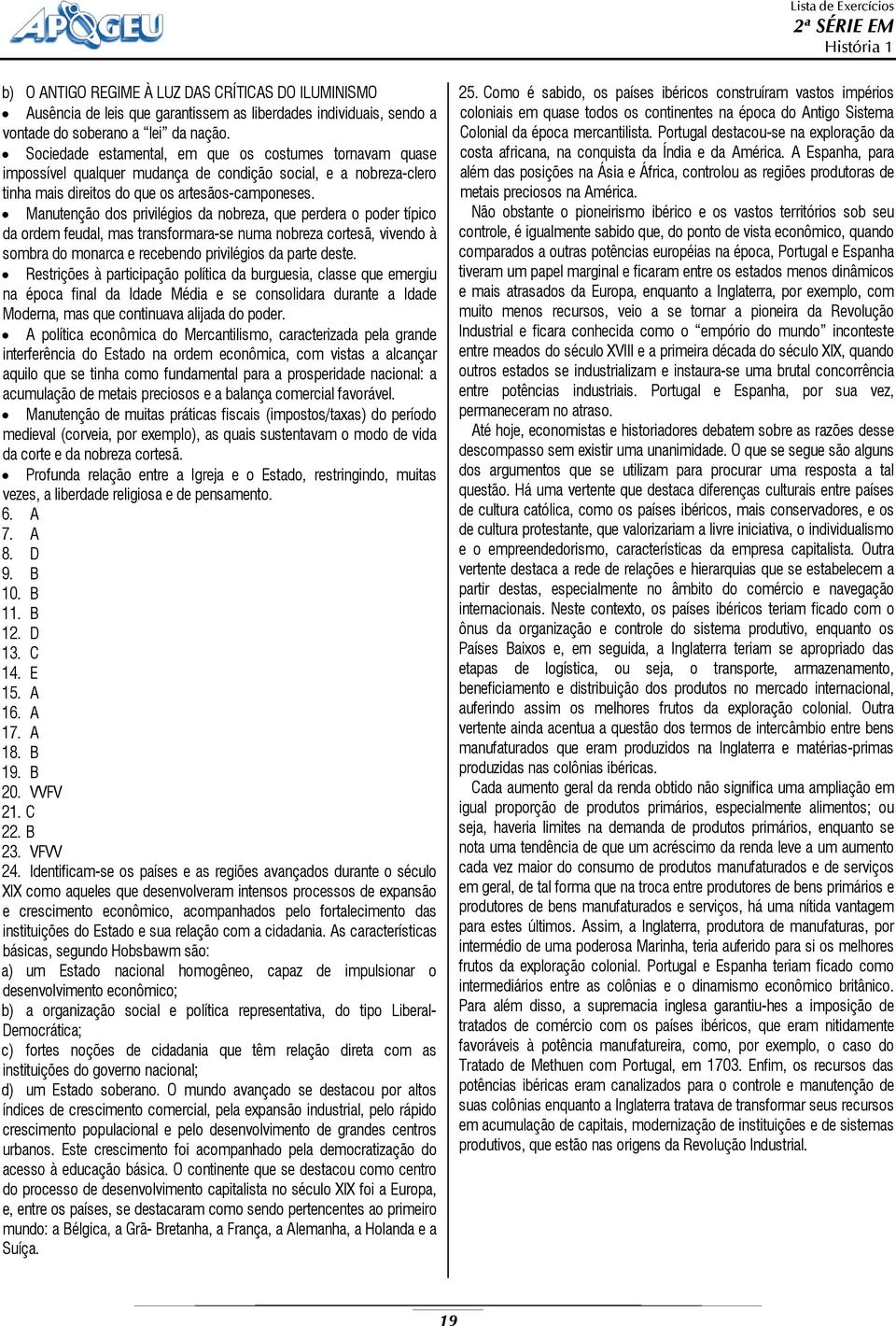 Manutenção dos privilégios da nobreza, que perdera o poder típico da ordem feudal, mas transformara-se numa nobreza cortesã, vivendo à sombra do monarca e recebendo privilégios da parte deste.