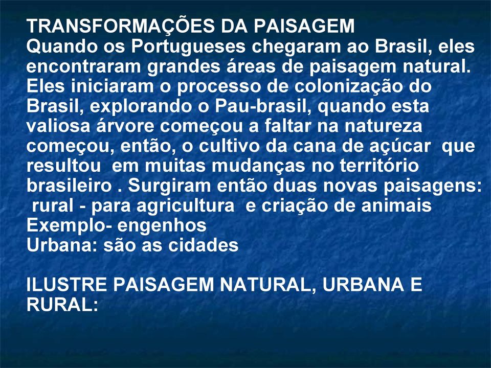 natureza começou, então, o cultivo da cana de açúcar que resultou em muitas mudanças no território brasileiro.