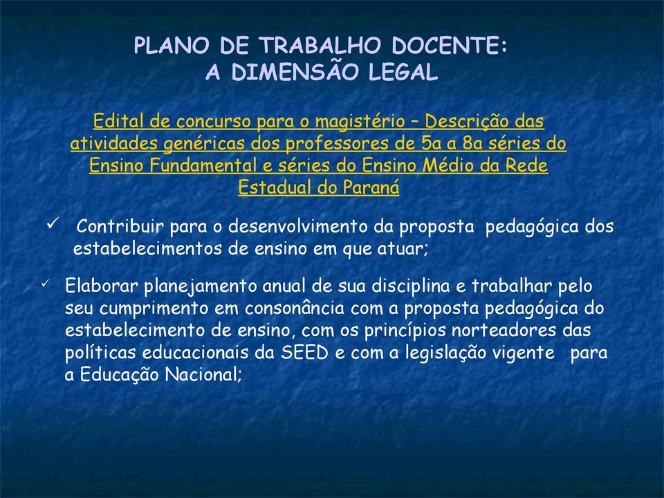 estabelecimentos de ensino em que atuar; Elaborar planejamento anual de sua disciplina e trabalhar pelo seu cumprimento em consonância com a