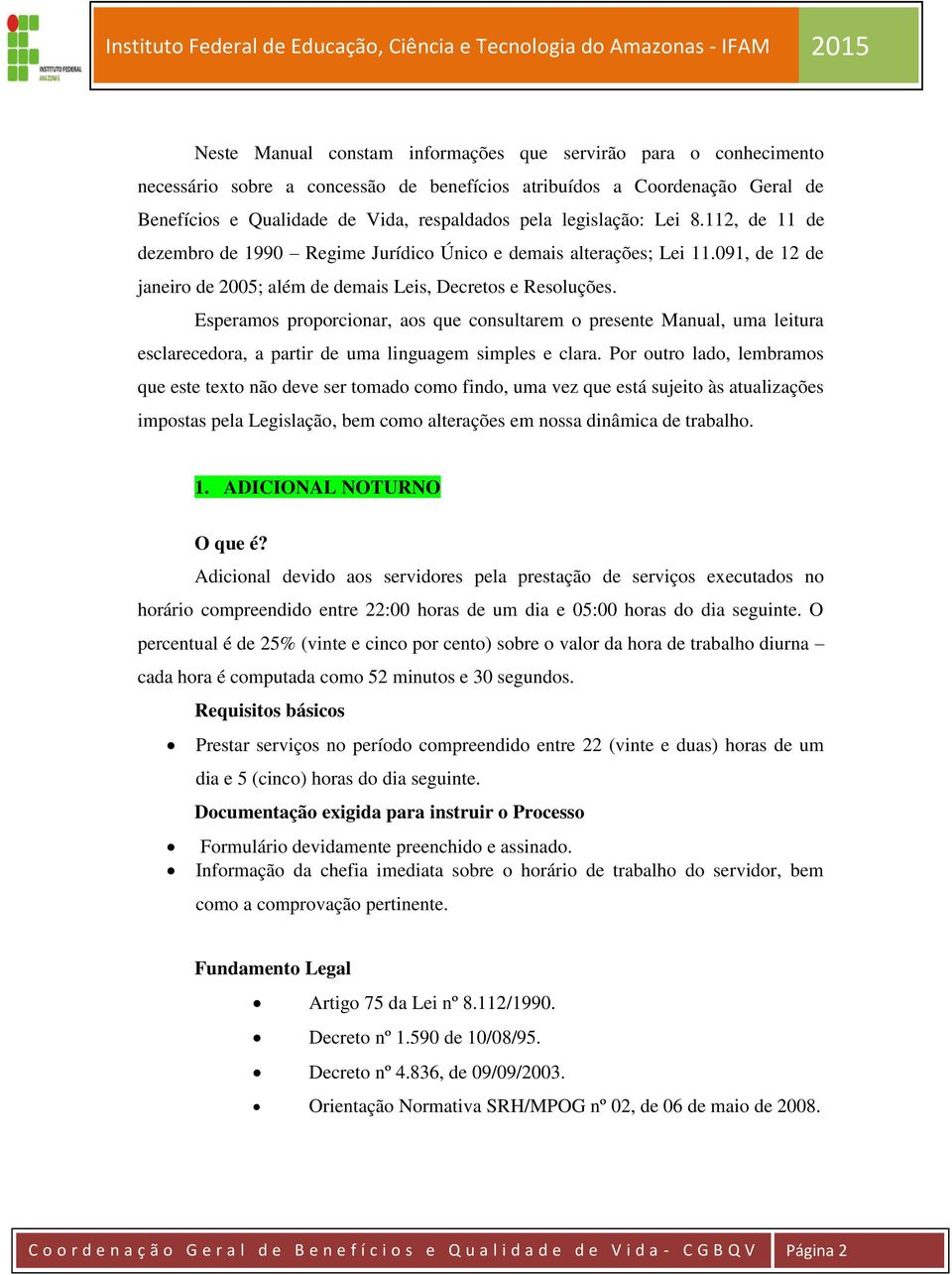 Esperamos proporcionar, aos que consultarem o presente Manual, uma leitura esclarecedora, a partir de uma linguagem simples e clara.