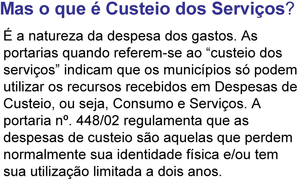 recursos recebidos em Despesas de Custeio, ou seja, Consumo e Serviços. A portaria nº.