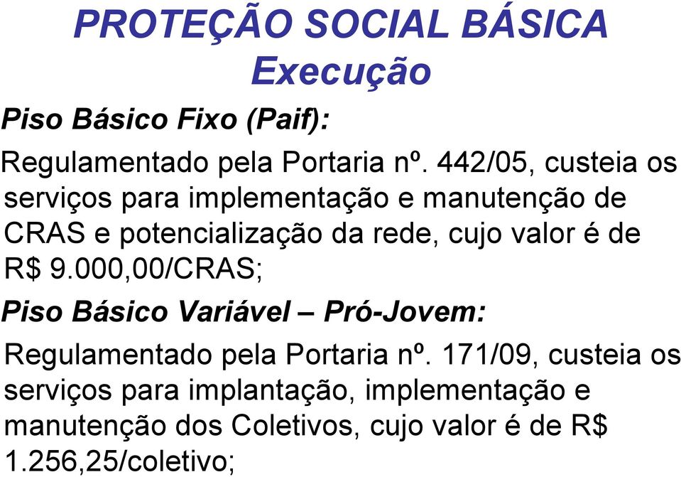 valor é de R$ 9.000,00/CRAS; Piso Básico Variável Pró-Jovem: Regulamentado pela Portaria nº.