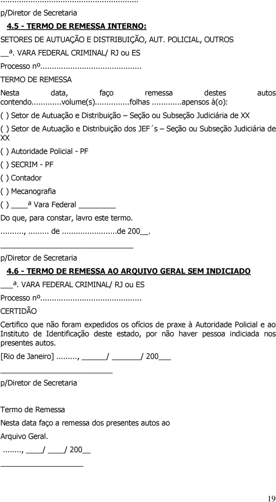 ..apensos à(o): ( ) Setor de Autuação e Distribuição Seção ou Subseção Judiciária de XX ( ) Setor de Autuação e Distribuição dos JEF s Seção ou Subseção Judiciária de XX ( ) Autoridade Policial - PF