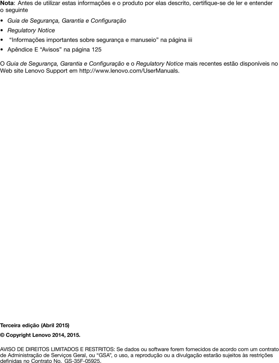 disponíveis no Web site Lenovo Support em http://www.lenovo.com/usermanuals. Terceira edição (Abril 2015) Copyright Lenovo 2014, 2015.