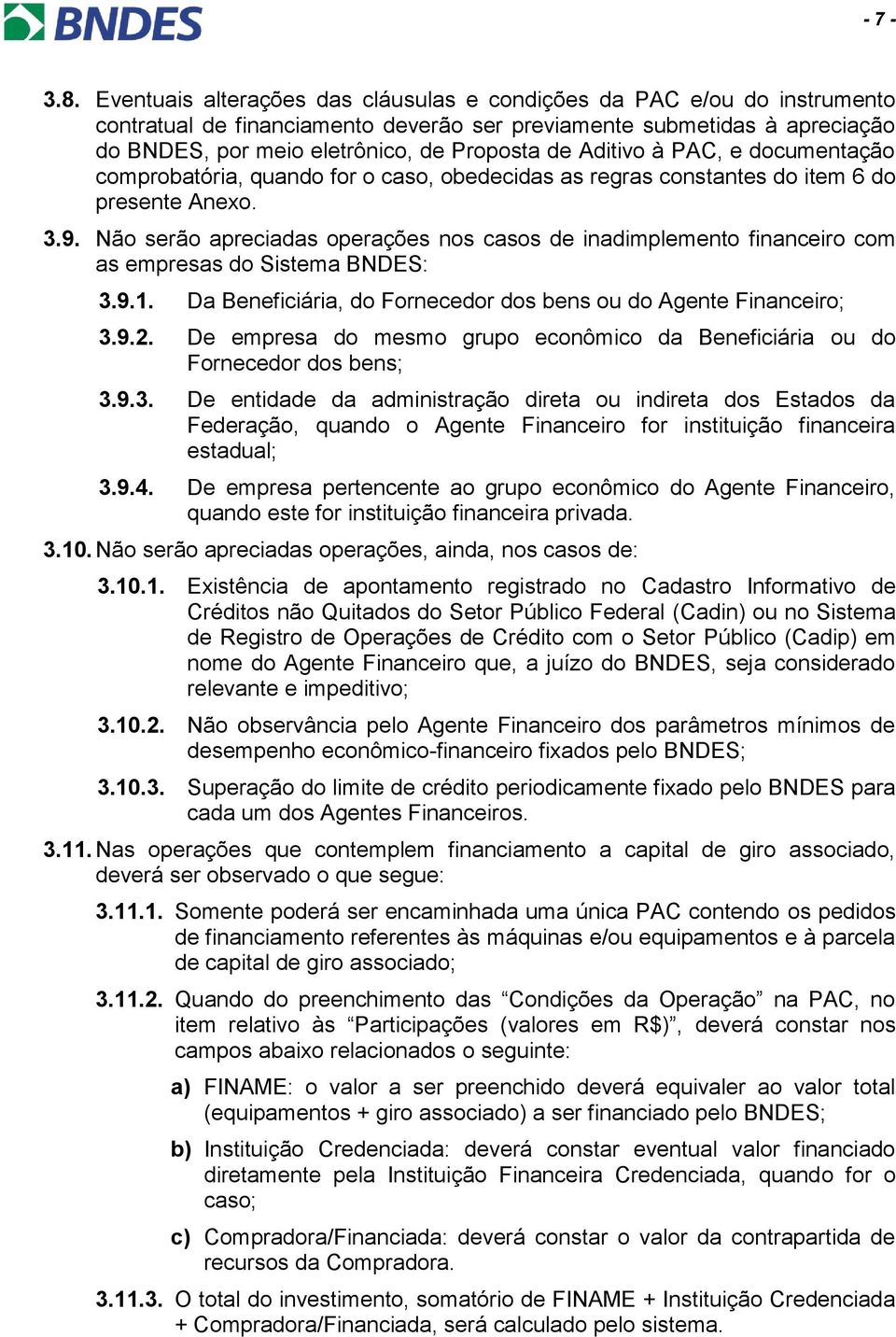 Aditivo à PAC, e documentação comprobatória, quando for o caso, obedecidas as regras constantes do item 6 do presente Anexo. 3.9.