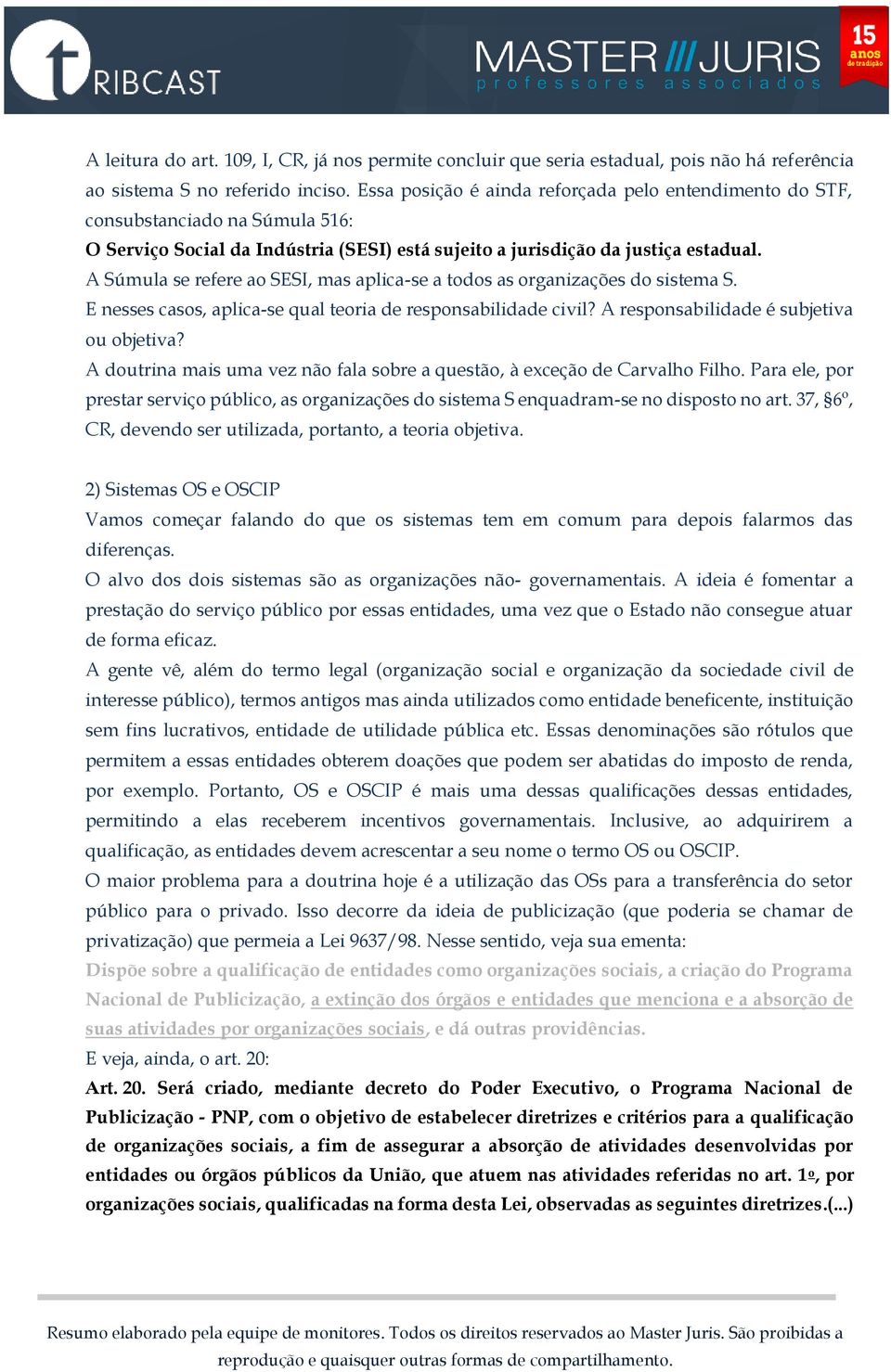 A Súmula se refere ao SESI, mas aplica-se a todos as organizações do sistema S. E nesses casos, aplica-se qual teoria de responsabilidade civil? A responsabilidade é subjetiva ou objetiva?