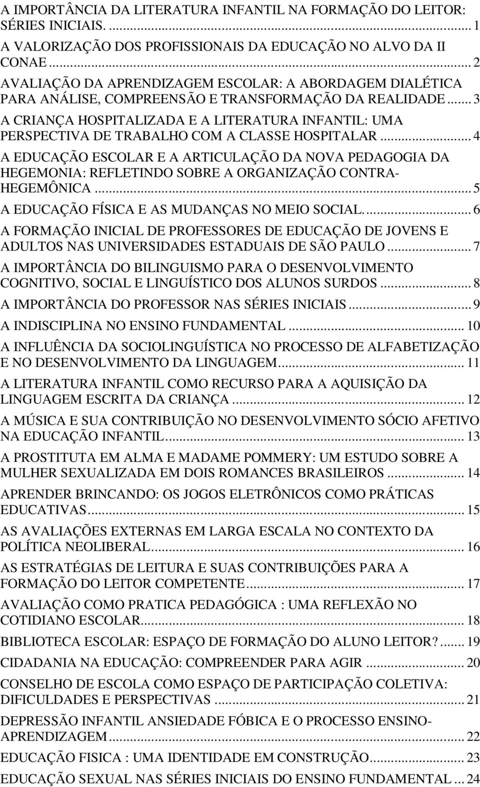 .. 3 A CRIANÇA HOSPITALIZADA E A LITERATURA INFANTIL: UMA PERSPECTIVA DE TRABALHO COM A CLASSE HOSPITALAR.